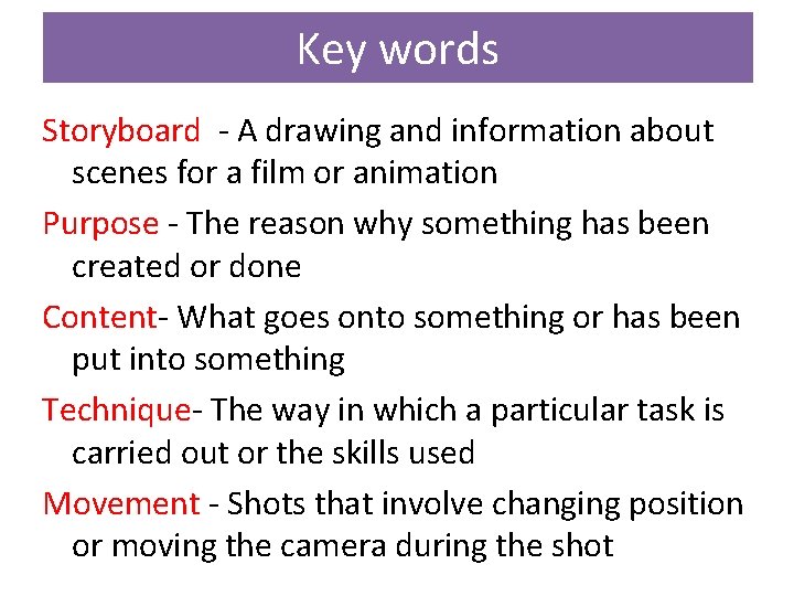 Key words Storyboard - A drawing and information about scenes for a film or