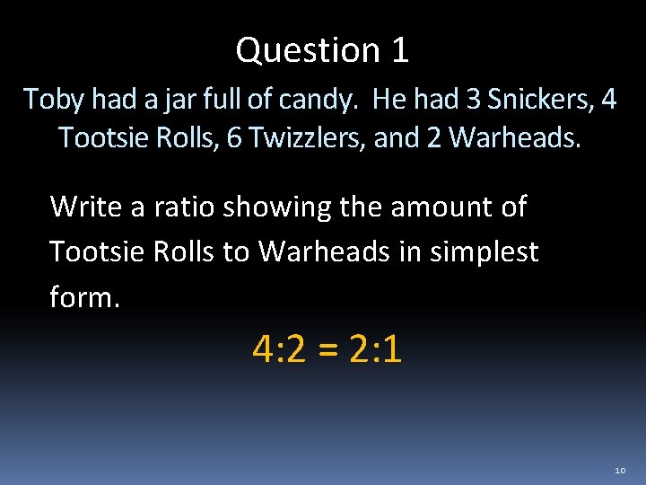 Question 1 Toby had a jar full of candy. He had 3 Snickers, 4