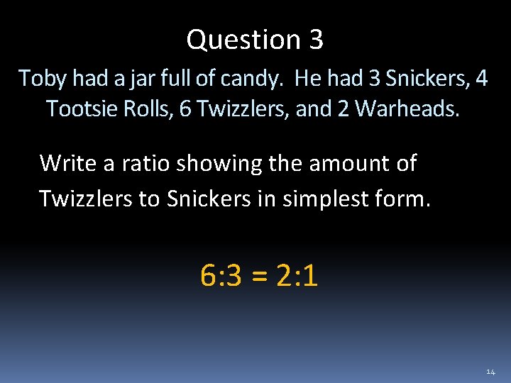 Question 3 Toby had a jar full of candy. He had 3 Snickers, 4