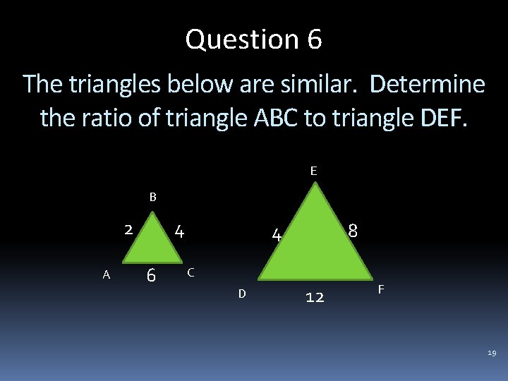 Question 6 The triangles below are similar. Determine the ratio of triangle ABC to