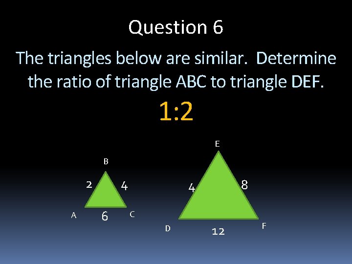 Question 6 The triangles below are similar. Determine the ratio of triangle ABC to