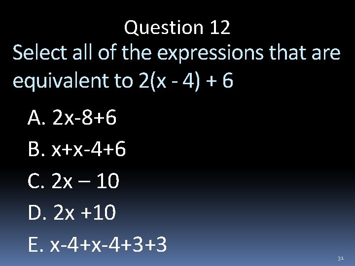 Question 12 Select all of the expressions that are equivalent to 2(x - 4)