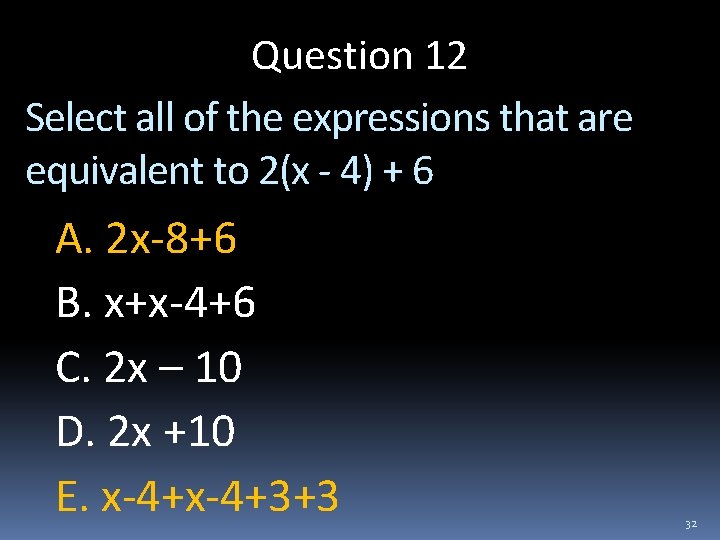 Question 12 Select all of the expressions that are equivalent to 2(x - 4)