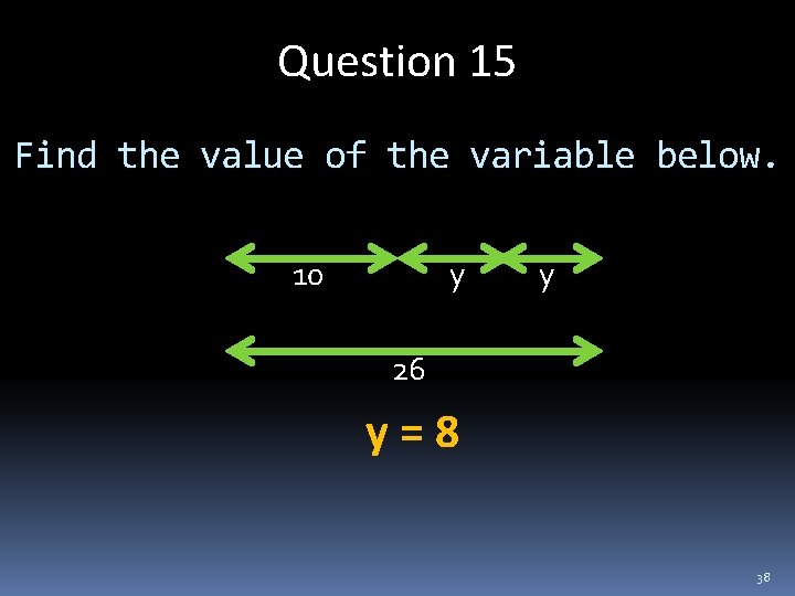 Question 15 Find the value of the variable below. 10 y y 26 y