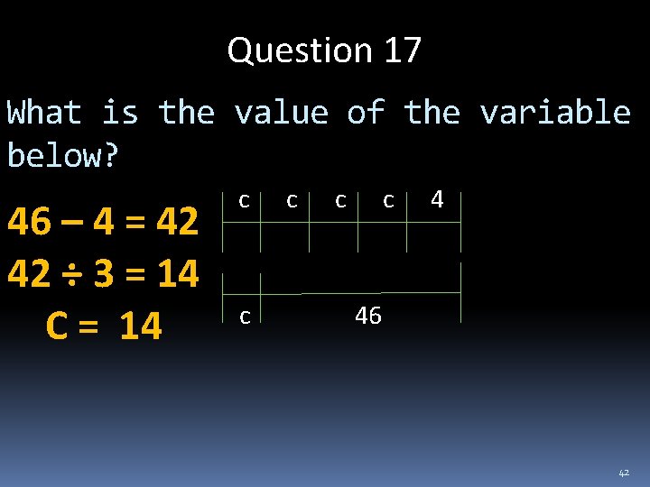 Question 17 What is the value of the variable below? c c 4 46
