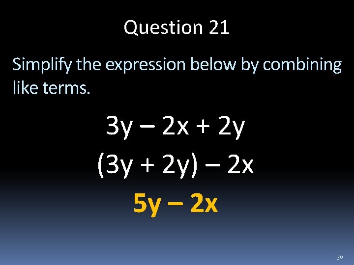Question 21 Simplify the expression below by combining like terms. 3 y – 2