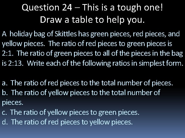 Question 24 – This is a tough one! Draw a table to help you.