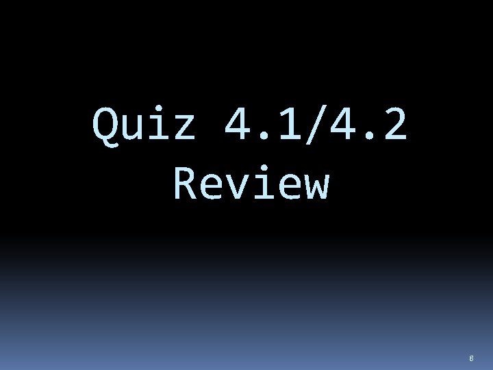 Quiz 4. 1/4. 2 Review 8 