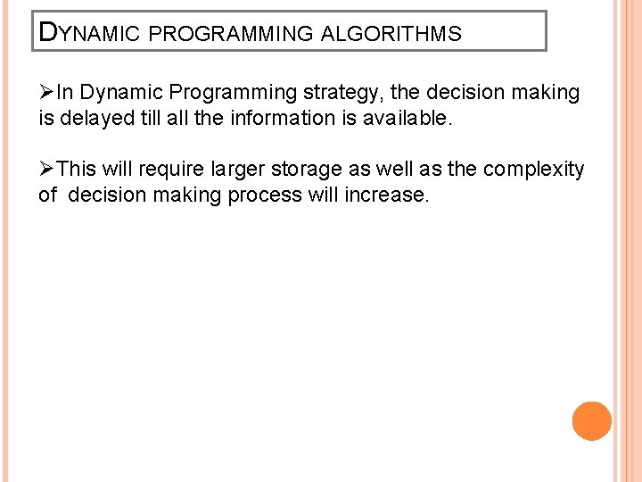 DYNAMIC PROGRAMMING ALGORITHMS ØIn Dynamic Programming strategy, the decision making is delayed till all