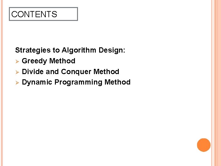 CONTENTS Strategies to Algorithm Design: Ø Greedy Method Ø Divide and Conquer Method Ø