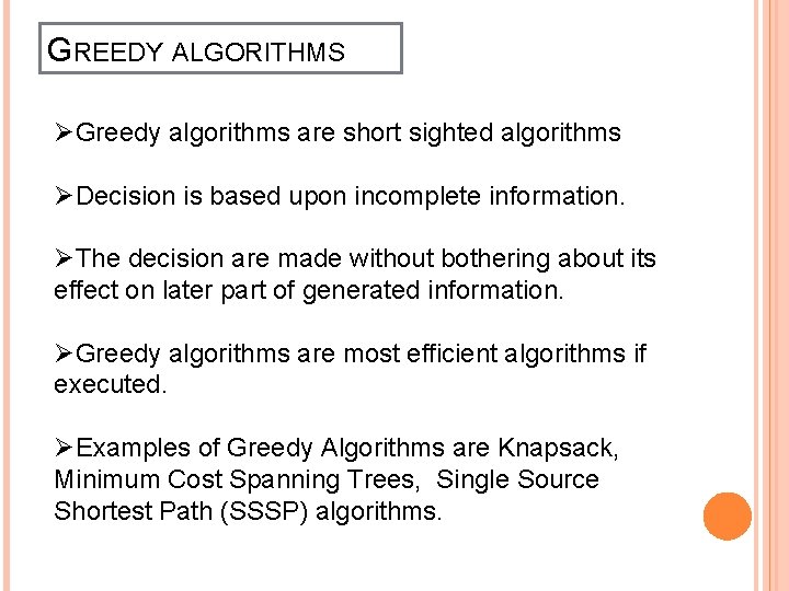 GREEDY ALGORITHMS ØGreedy algorithms are short sighted algorithms ØDecision is based upon incomplete information.