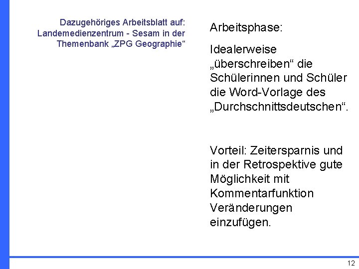 Dazugehöriges Arbeitsblatt auf: Landemedienzentrum - Sesam in der Themenbank „ZPG Geographie“ Arbeitsphase: Idealerweise „überschreiben“