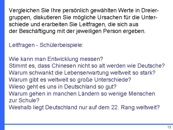 Vergleichen Sie Ihre persönlich gewählten Werte in Dreiergruppen, diskutieren Sie mögliche Ursachen für die