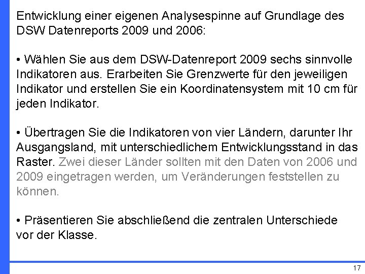 Entwicklung einer eigenen Analysespinne auf Grundlage des DSW Datenreports 2009 und 2006: • Wählen