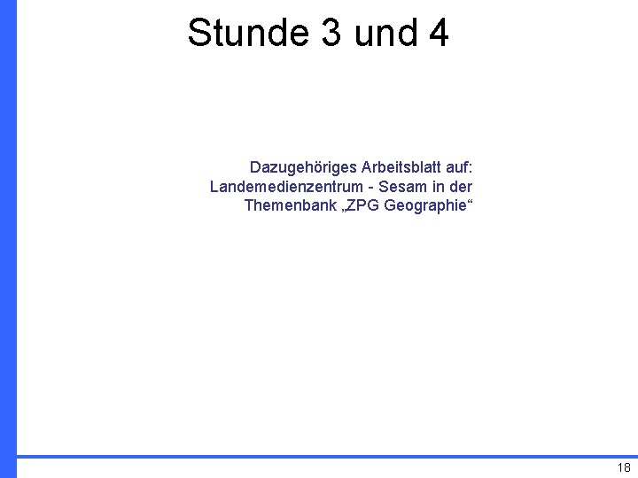 Stunde 3 und 4 Dazugehöriges Arbeitsblatt auf: Landemedienzentrum - Sesam in der Themenbank „ZPG