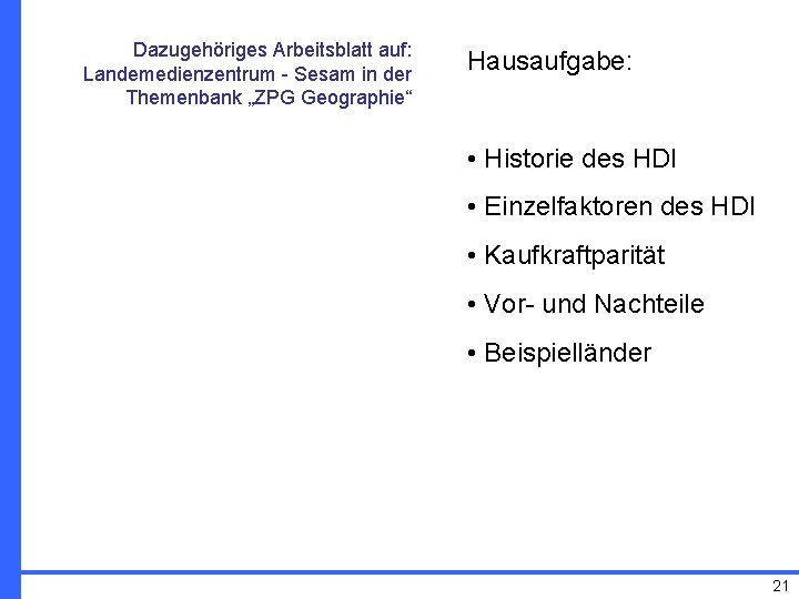 Dazugehöriges Arbeitsblatt auf: Landemedienzentrum - Sesam in der Themenbank „ZPG Geographie“ Hausaufgabe: • Historie