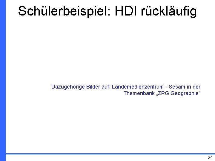 Schülerbeispiel: HDI rückläufig Dazugehörige Bilder auf: Landemedienzentrum - Sesam in der Themenbank „ZPG Geographie“