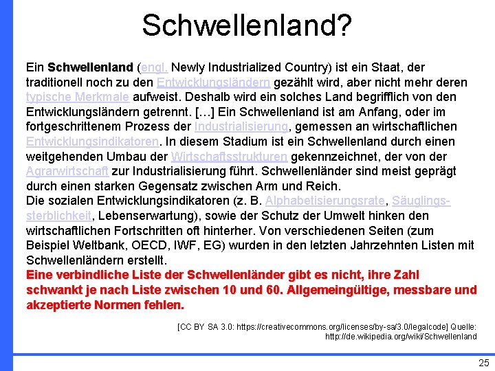 Schwellenland? Ein Schwellenland (engl. Newly Industrialized Country) ist ein Staat, der traditionell noch zu