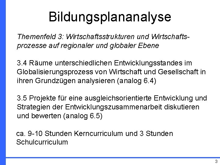 Bildungsplananalyse Themenfeld 3: Wirtschaftsstrukturen und Wirtschaftsprozesse auf regionaler und globaler Ebene 3. 4 Räume