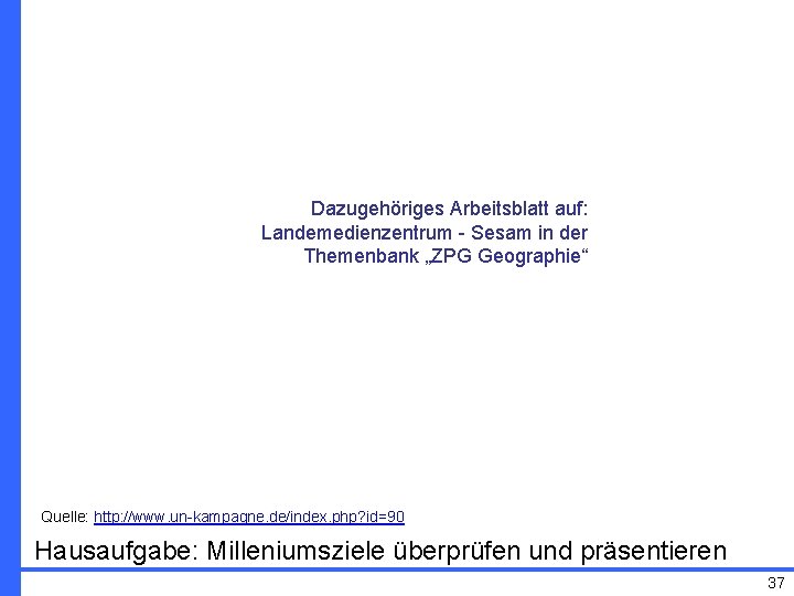 Dazugehöriges Arbeitsblatt auf: Landemedienzentrum - Sesam in der Themenbank „ZPG Geographie“ Quelle: http: //www.
