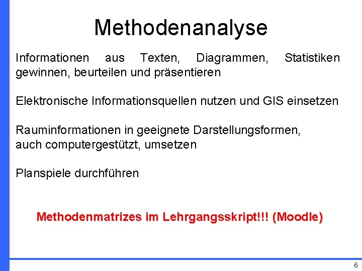Methodenanalyse Informationen aus Texten, Diagrammen, gewinnen, beurteilen und präsentieren Statistiken Elektronische Informationsquellen nutzen und
