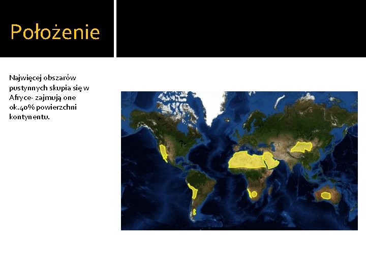 Położenie Najwięcej obszarów pustynnych skupia się w Afryce- zajmują one ok. 40% powierzchni kontynentu.