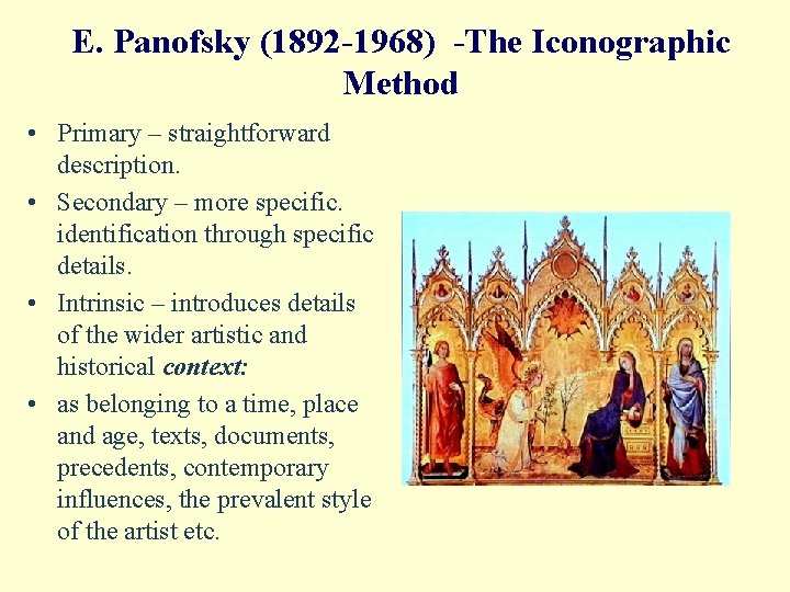 E. Panofsky (1892 -1968) -The Iconographic Method • Primary – straightforward description. • Secondary