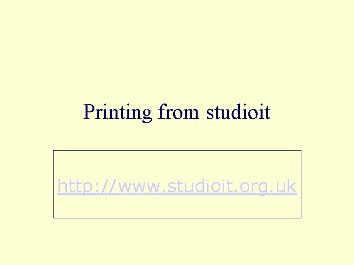 Printing from studioit http: //www. studioit. org. uk 