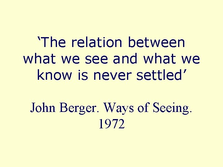 ‘The relation between what we see and what we know is never settled’ John