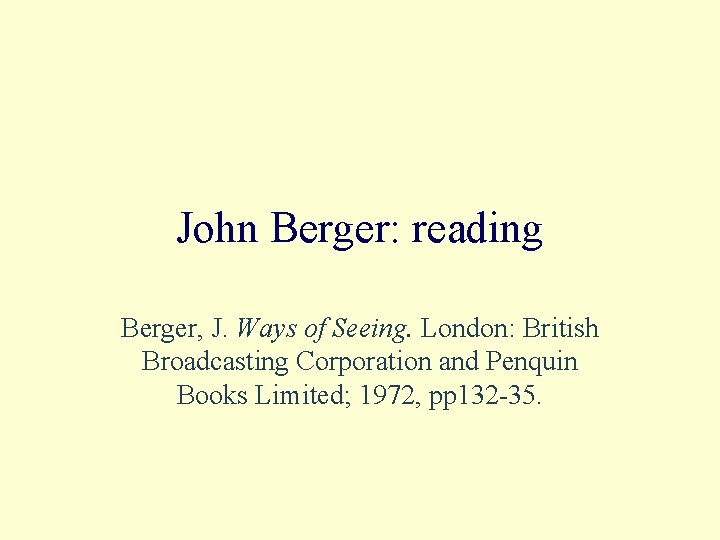 John Berger: reading Berger, J. Ways of Seeing. London: British Broadcasting Corporation and Penquin