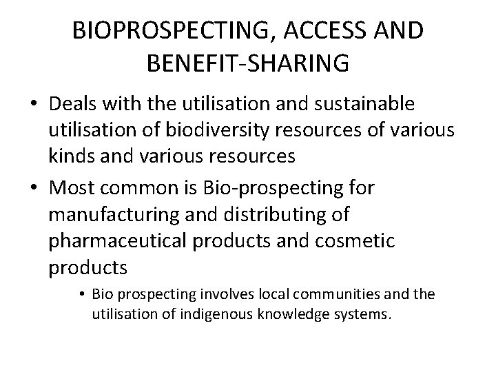 BIOPROSPECTING, ACCESS AND BENEFIT-SHARING • Deals with the utilisation and sustainable utilisation of biodiversity