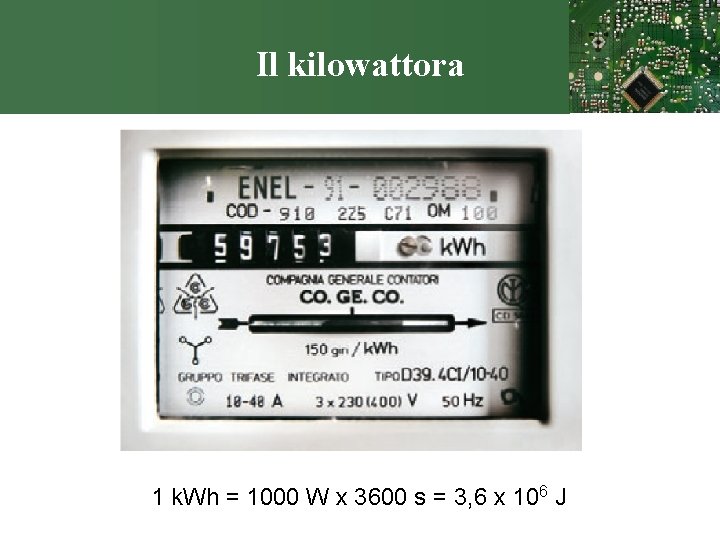 Il kilowattora 1 k. Wh = 1000 W x 3600 s = 3, 6