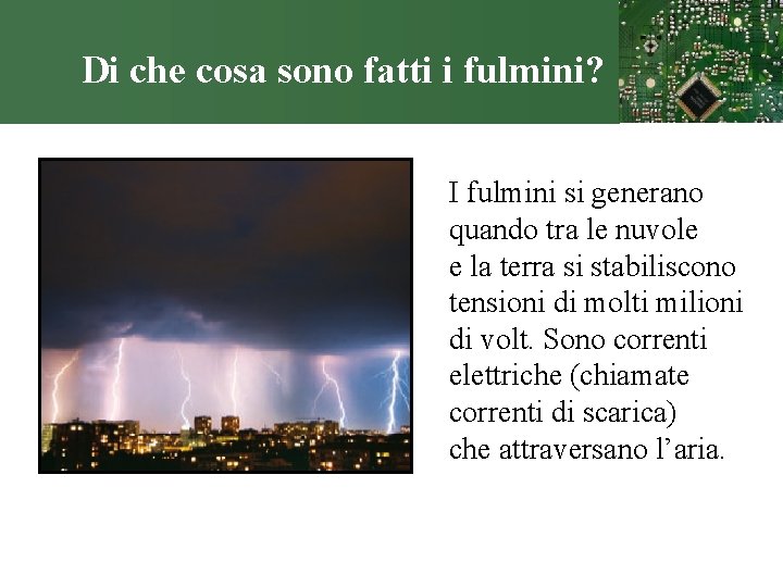 Di che cosa sono fatti i fulmini? I fulmini si generano quando tra le