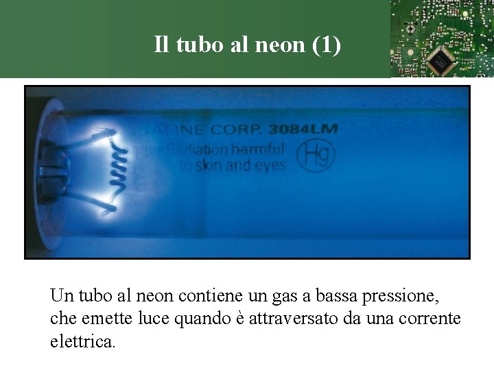 Il tubo al neon (1) Un tubo al neon contiene un gas a bassa