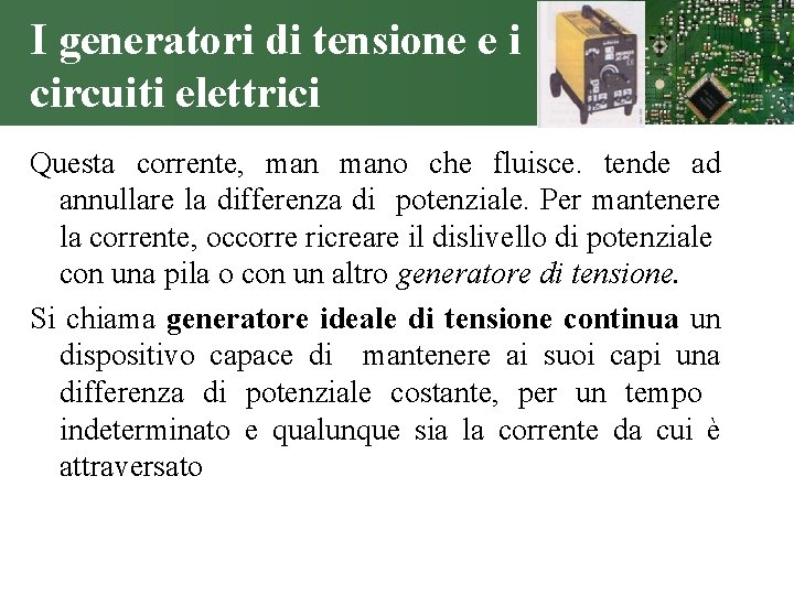 I generatori di tensione e i circuiti elettrici Questa corrente, mano che fluisce. tende