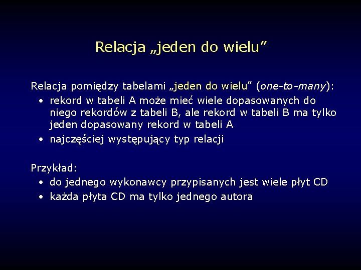 Relacja „jeden do wielu” Relacja pomiędzy tabelami „jeden do wielu” (one-to-many): • rekord w