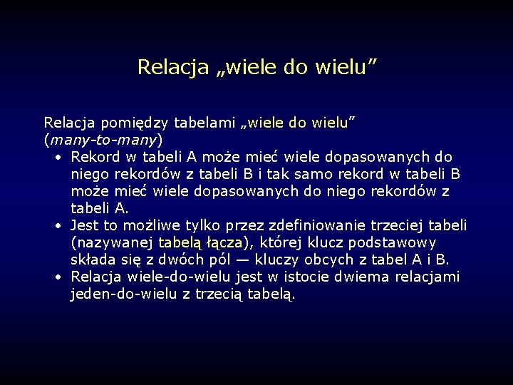 Relacja „wiele do wielu” Relacja pomiędzy tabelami „wiele do wielu” (many-to-many) • Rekord w
