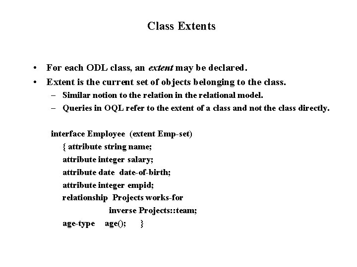 Class Extents • For each ODL class, an extent may be declared. • Extent