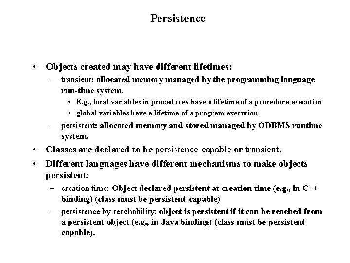 Persistence • Objects created may have different lifetimes: – transient: allocated memory managed by