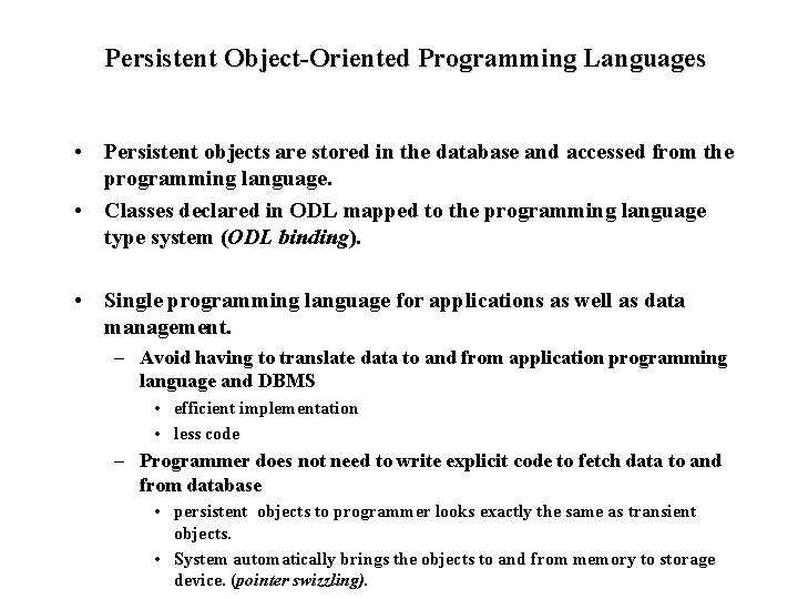 Persistent Object-Oriented Programming Languages • Persistent objects are stored in the database and accessed