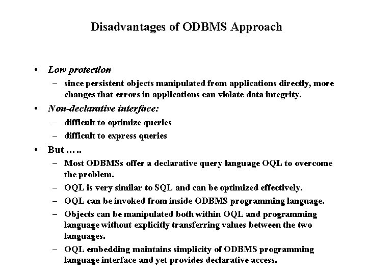 Disadvantages of ODBMS Approach • Low protection – since persistent objects manipulated from applications
