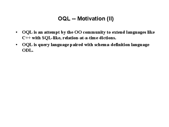 OQL -- Motivation (II) • OQL is an attempt by the OO community to