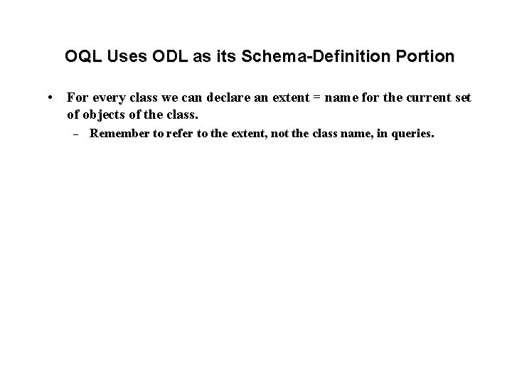 OQL Uses ODL as its Schema-Definition Portion • For every class we can declare