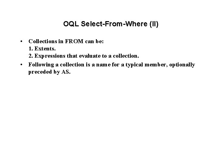 OQL Select-From-Where (II) • Collections in FROM can be: 1. Extents. 2. Expressions that