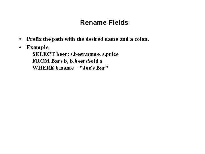 Rename Fields • Prefix the path with the desired name and a colon. •