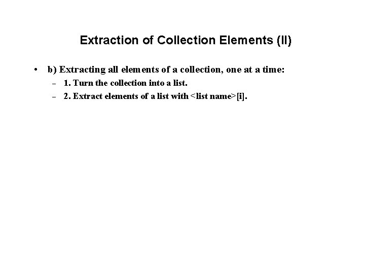 Extraction of Collection Elements (II) • b) Extracting all elements of a collection, one