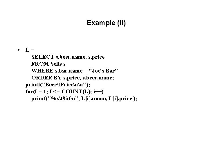 Example (II) • L= SELECT s. beer. name, s. price FROM Sells s WHERE