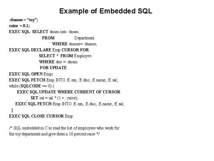 Example of Embedded SQL : dname = “toy”; raise = 0. 1; EXEC SQL