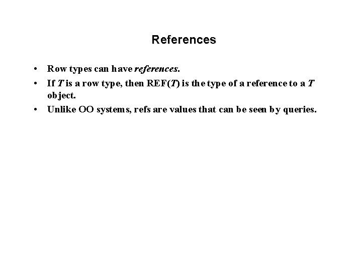 References • Row types can have references. • If T is a row type,