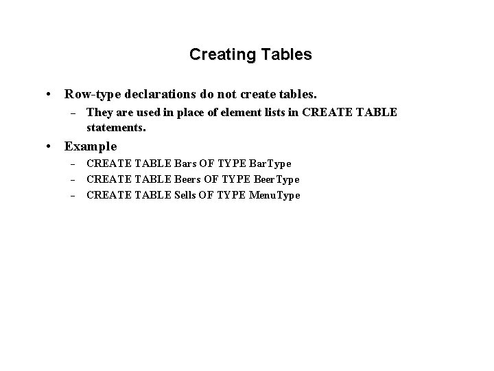 Creating Tables • Row-type declarations do not create tables. – They are used in